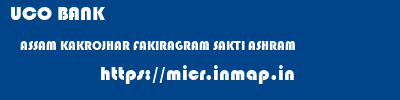 UCO BANK  ASSAM KAKROJHAR FAKIRAGRAM SAKTI ASHRAM  micr code
